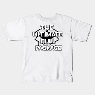 The Ultimate Full Package Kids T-Shirt